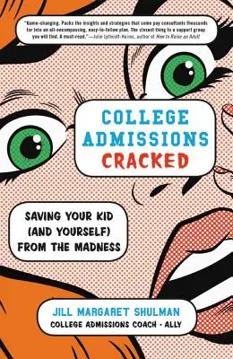 Admisiones universitarias al dedillo: Cómo salvar a su hijo (y a usted mismo) de la locura - College Admissions Cracked: Saving Your Kid (and Yourself) from the Madness