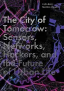 La ciudad del mañana: Sensores, redes, hackers y el futuro de la vida urbana - The City of Tomorrow: Sensors, Networks, Hackers, and the Future of Urban Life