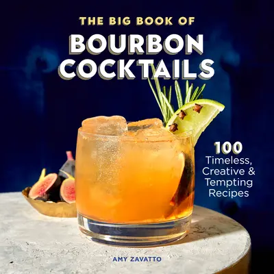 El gran libro de los cócteles con bourbon: 100 recetas atemporales, creativas y tentadoras - The Big Book of Bourbon Cocktails: 100 Timeless, Creative & Tempting Recipes