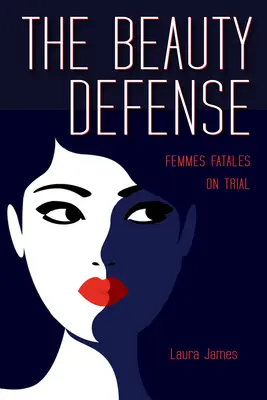 La defensa de la belleza: Mujeres fatales a juicio - The Beauty Defense: Femmes Fatales on Trial