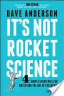 No es ciencia de cohetes: 4 estrategias sencillas para dominar el arte de la ejecución - It's Not Rocket Science: 4 Simple Strategies for Mastering the Art of Execution