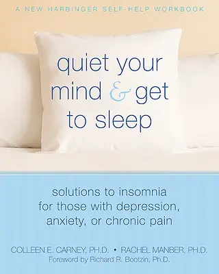 Tranquilice su mente y concilie el sueño: Soluciones al insomnio para personas con depresión, ansiedad o dolor crónico - Quiet Your Mind and Get to Sleep: Solutions to Insomnia for Those with Depression, Anxiety, or Chronic Pain