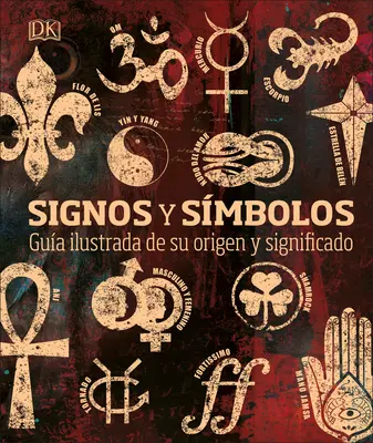 Signos Y Símbolos: Gua Ilustrada de Su Origen Y Significado - Signos Y Smbolos: Gua Ilustrada de Su Origen Y Significado