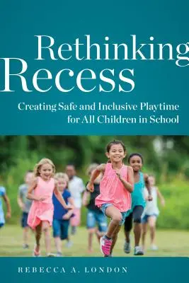 Repensar el recreo: Cómo crear un tiempo de juego seguro e inclusivo para todos los niños en la escuela - Rethinking Recess: Creating Safe and Inclusive Playtime for All Children in School