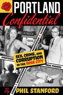 Portland Confidencial: Sexo, crimen y corrupción en la Ciudad Rosa - Portland Confidential: Sex, Crime, and Corruption in the Rose City