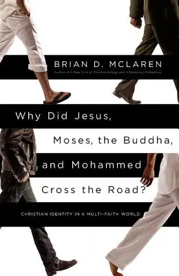 ¿Por Qué Cruzaron el Camino Jesús, Moisés, Buda y Mahoma? Identidad cristiana en un mundo multiconfesional - Why Did Jesus, Moses, the Buddha, and Mohammed Cross the Road?: Christian Identity in a Multi-Faith World