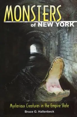 Monstruos de Nueva York: Criaturas misteriosas del Empire State - Monsters of New York: Mysterious Creatures in the Empire State