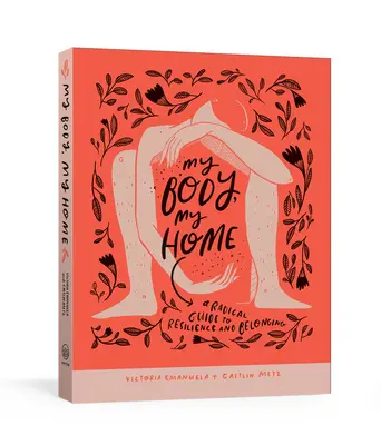 Mi Cuerpo, Mi Hogar: Una Guía Radical para la Resiliencia y la Pertenencia - My Body, My Home: A Radical Guide to Resilience and Belonging