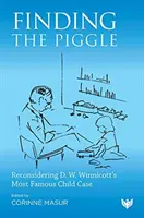 En busca del cerdito: Reconsiderando el caso infantil más famoso de D. W. Winnicott - Finding the Piggle: Reconsidering D. W. Winnicott's Most Famous Child Case