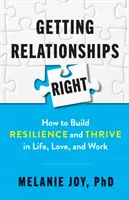 Cómo mejorar las relaciones: Cómo desarrollar la resiliencia y prosperar en la vida, el amor y el trabajo - Getting Relationships Right: How to Build Resilience and Thrive in Life, Love, and Work