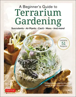 Guía de jardinería de terrarios para principiantes: ¡Suculentas, plantas aéreas, cactus, musgo y mucho más! (Contiene 52 proyectos) - A Beginner's Guide to Terrarium Gardening: Succulents, Air Plants, Cacti, Moss and More! (Contains 52 Projects)