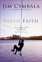 Fe fresca: Lo que sucede cuando la verdadera fe enciende al pueblo de Dios - Fresh Faith: What Happens When Real Faith Ignites God's People