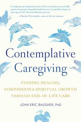 Cuidados contemplativos: Encontrar la curación, la compasión y el crecimiento espiritual a través de los cuidados al final de la vida - Contemplative Caregiving: Finding Healing, Compassion, and Spiritual Growth Through End-Of-Life Care