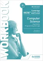 Cambridge Igcse and O Level Computer Science Algorithms, Programming and Logic Workbook (Algoritmos, programación y lógica) - Cambridge Igcse and O Level Computer Science Algorithms, Programming and Logic Workbook