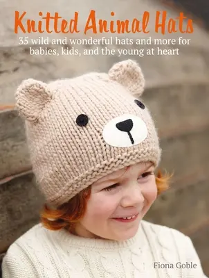 Gorros de Punto con Animales: 35 Diseños del Reino Animal para Bebés, Niños y Adolescentes - Knitted Animal Hats: 35 Designs from the Animal Kingdom for Babies, Kids, and Teens