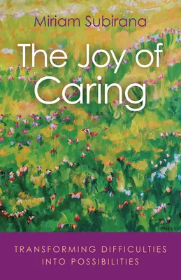 La Alegría de Cuidar: Transformar las Dificultades en Posibilidades - The Joy of Caring: Transforming Difficulties Into Possibilities