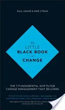 El pequeño libro negro del cambio: Los 7 cambios fundamentales para una gestión del cambio eficaz - The Little Black Book of Change: The 7 Fundamental Shifts for Change Management That Delivers