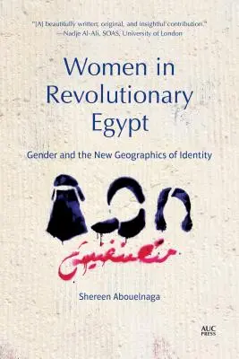 Las mujeres en el Egipto revolucionario: El género y la nueva geografía de la identidad - Women in Revolutionary Egypt: Gender and the New Geographics of Identity