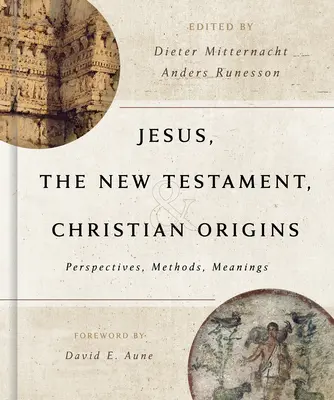 Jesús, el Nuevo Testamento y los orígenes cristianos: Perspectivas, métodos y significados - Jesus, the New Testament, and Christian Origins: Perspectives, Methods, Meanings