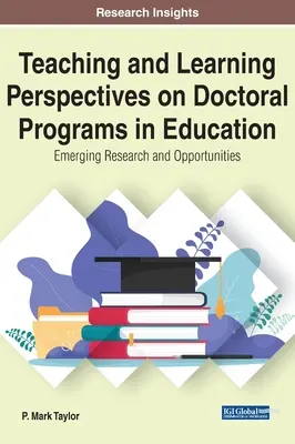 Perspectivas de enseñanza y aprendizaje en los programas de doctorado en educación: Investigación emergente y oportunidades - Teaching and Learning Perspectives on Doctoral Programs in Education: Emerging Research and Opportunities