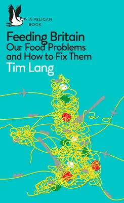 Alimentar a Gran Bretaña: Nuestros problemas alimentarios y cómo solucionarlos - Feeding Britain: Our Food Problems and How to Fix Them