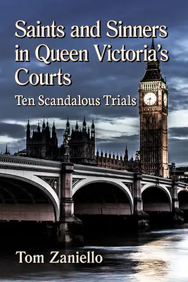 Santos y pecadores en los tribunales de la reina Victoria: Diez juicios escandalosos - Saints and Sinners in Queen Victoria's Courts: Ten Scandalous Trials