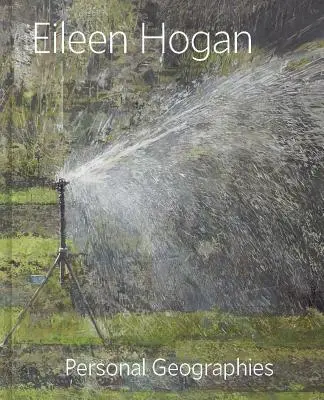 Eileen Hogan: Geografías personales - Eileen Hogan: Personal Geographies