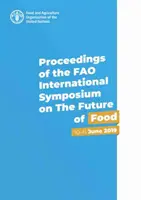 Actas del Simposio internacional de la FAO sobre el futuro de la alimentación - 10-11 de junio de 2019 - Proceedings of the FAO International Symposium on the Future of Food - 10-11 June 2019