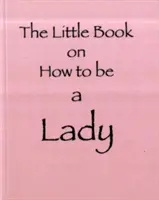 Pequeño libro sobre cómo ser una dama - Little Book on How to be a Lady