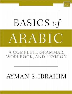 Conceptos básicos de árabe: Gramática completa, libro de ejercicios y léxico - Basics of Arabic: A Complete Grammar, Workbook, and Lexicon