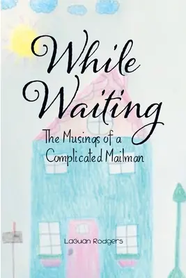 Mientras espero: Las cavilaciones de un cartero complicado - While Waiting: The Musings of a Complicated Mailman