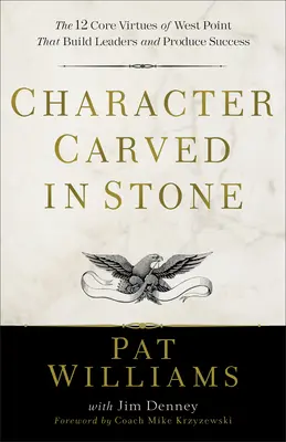 Carácter esculpido en piedra: Las 12 virtudes fundamentales de West Point que forjan líderes y producen éxito - Character Carved in Stone: The 12 Core Virtues of West Point That Build Leaders and Produce Success