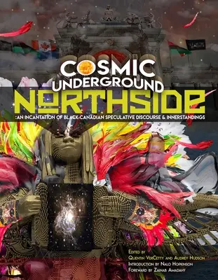 Cosmic Underground Northside: An Incantation of Black Canadian Speculative Discourse and Innerstandings (La invención del gusto: un relato cultural del deseo, el placer y el asco en la moda, la comida y el arte) - Cosmic Underground Northside: An Incantation of Black Canadian Speculative Discourse and Innerstandings