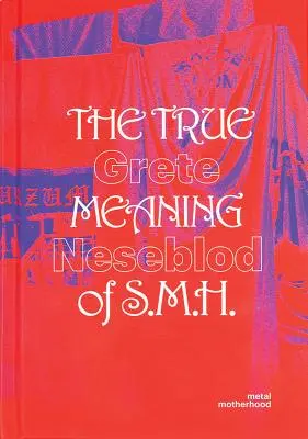 Grete Johanne Neseblot El verdadero significado de S.M.H.: la maternidad metálica - Grete Johanne Neseblot: The True Meaning of S.M.H.: Metal Motherhood