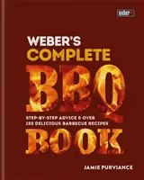 Weber's Complete BBQ Book - Consejos paso a paso y más de 150 deliciosas recetas de barbacoa - Weber's Complete BBQ Book - Step-by-step advice and over 150 delicious barbecue recipes