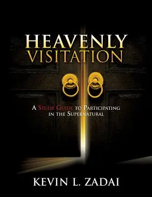 Visitación Celestial: Guía de estudio para participar en lo sobrenatural - Heavenly Visitation: A Study Guide to Participating in the Supernatural