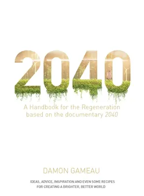 2040: Un manual para la regeneración: Basado en el documental 2040 - 2040: A Handbook for the Regeneration: Based on the Documentary 2040