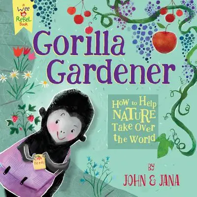 Jardinero Gorila: Cómo ayudar a la naturaleza a conquistar el mundo - Gorilla Gardener: How to Help Nature Take Over the World