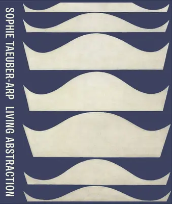 Sophie Taeuber-Arp: Abstracción viviente - Sophie Taeuber-Arp: Living Abstraction