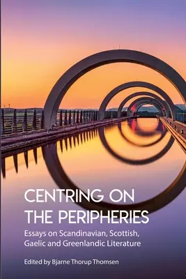 Centrarse en las periferias: Ensayos sobre literatura escandinava, escocesa, gaélica y groenlandesa - Centring on the Peripheries: Essays on Scandinavian, Scottish, Gaelic and Greenlandic Literature