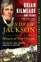 Andrew Jackson y el milagro de Nueva Orleans: La batalla que forjó el destino de Estados Unidos - Andrew Jackson and the Miracle of New Orleans: The Battle That Shaped America's Destiny