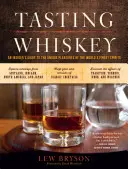 Cata de whisky: Guía de los placeres únicos de las mejores bebidas espirituosas del mundo - Tasting Whiskey: An Insider's Guide to the Unique Pleasures of the World's Finest Spirits