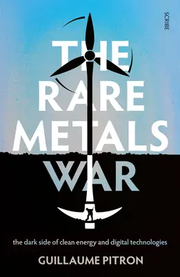 La guerra de los metales raros: el lado oscuro de la energía limpia y las tecnologías digitales - The Rare Metals War: The Dark Side of Clean Energy and Digital Technologies