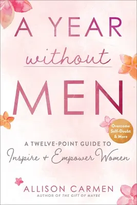 Un año sin hombres: Una guía de doce puntos para inspirar y empoderar a las mujeres - A Year Without Men: A Twelve-Point Guide to Inspire + Empower Women