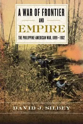 A War of Frontier and Empire: La guerra filipino-estadounidense, 1899-1902 - A War of Frontier and Empire: The Philippine-American War, 1899-1902