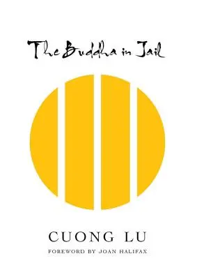 El Buda en la cárcel: Restaurar vidas, encontrar esperanza y libertad - The Buddha in Jail: Restoring Lives, Finding Hope and Freedom