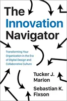 El navegante de la innovación: Transformar su organización en la era del diseño digital y la cultura colaborativa - The Innovation Navigator: Transforming Your Organization in the Era of Digital Design and Collaborative Culture