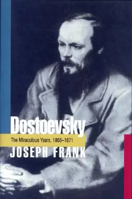 Dostoievski: Los años milagrosos, 1865-1871 - Dostoevsky: The Miraculous Years, 1865-1871