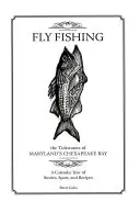 La pesca con mosca en las aguas de la bahía de Chesapeake en Maryland: Un calendario anual de historias, lugares y recetas - Fly Fishing the Tidewaters of Maryland's Chesapeake Bay: A Calendar Year of Stories, Spots, and Recipes
