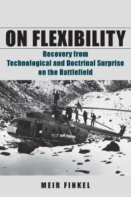 Sobre la flexibilidad: Recuperación de la sorpresa tecnológica y doctrinal en el campo de batalla - On Flexibility: Recovery from Technological and Doctrinal Surprise on the Battlefield